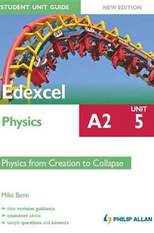 Cover of Edexcel Physics A2 Student Unit Guide: Unit 5 New Edition             Physics from Creation to Collapse