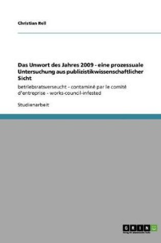 Cover of Das Unwort des Jahres 2009 - eine prozessuale Untersuchung aus publizistikwissenschaftlicher Sicht