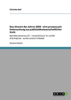 Book cover for Das Unwort des Jahres 2009 - eine prozessuale Untersuchung aus publizistikwissenschaftlicher Sicht