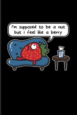 Book cover for I'm Supposed To Be A Nut But I Feel Like A Berry