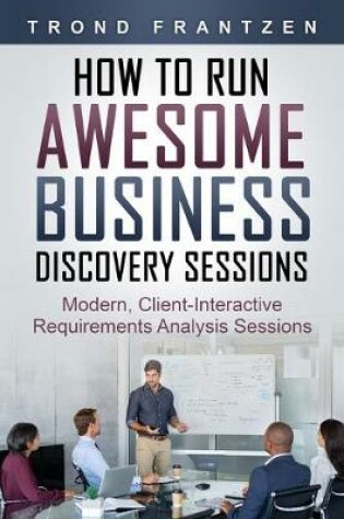 Cover of How to Run Awesome Business Discovery Sessions