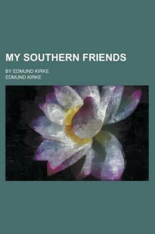 Cover of My Southern Friends; By Edmund Kirke