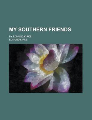 Book cover for My Southern Friends; By Edmund Kirke