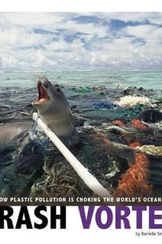 Cover of Trash Vortex: How Plastic Pollution Is Choking the World's Oceans