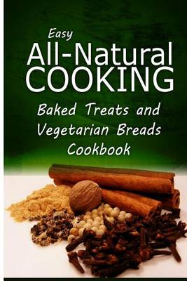 Book cover for Easy All-Natural Cooking - Baked Treats and Vegetarian Cookbook