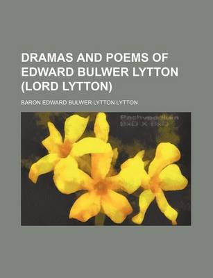 Book cover for Dramas and Poems of Edward Bulwer Lytton (Lord Lytton)