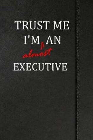 Cover of Trust Me I'm almost an Executive