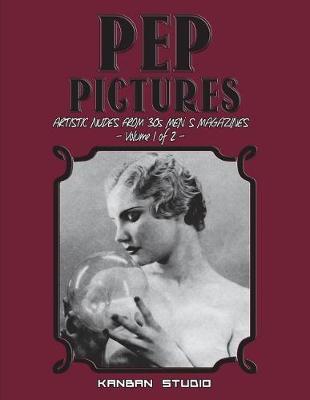 Book cover for Pep Pictures - Artistic Nudes from '30s Men' S Magazines Vol. 1