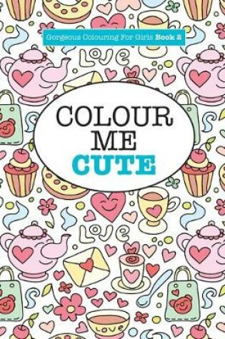 Cover of Gorgeous Colouring for Girls - Colour Me Cute