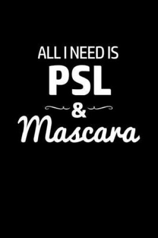 Cover of All I Need Is PSL & Mascara