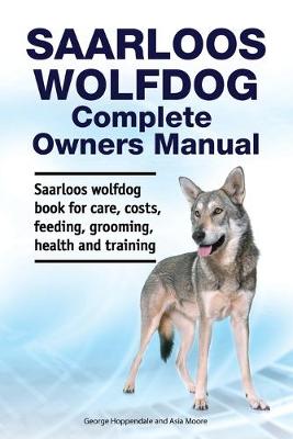 Book cover for Saarloos wolfdog Complete Owners Manual. Saarloos wolfdog book for care, costs, feeding, grooming, health and training.