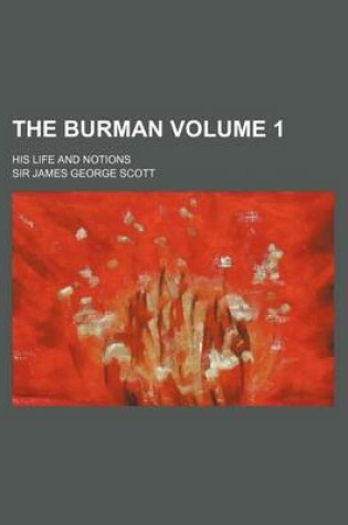 Cover of The Burman; His Life and Notions Volume 1