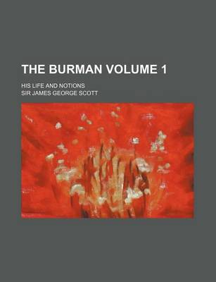 Book cover for The Burman; His Life and Notions Volume 1