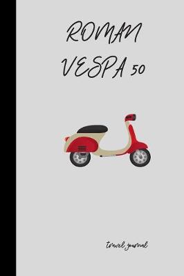 Book cover for Roman Vespa 50 Travel Journal