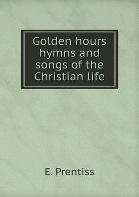 Book cover for Golden hours hymns and songs of the Christian life