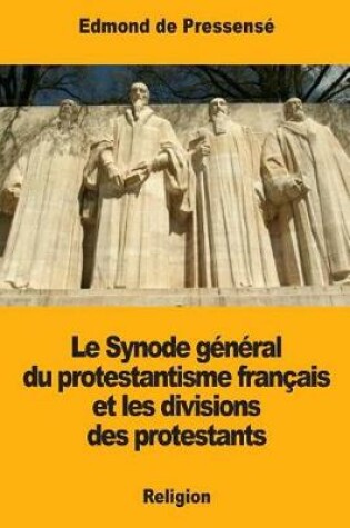 Cover of Le Synode general du protestantisme francais et les divisions des protestants