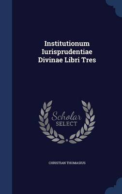 Book cover for Institutionum Iurisprudentiae Divinae Libri Tres