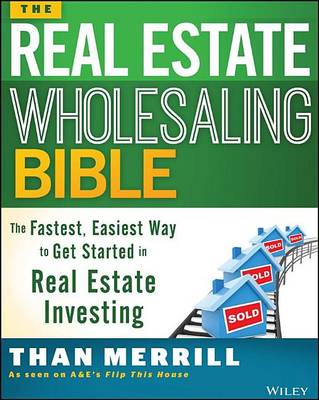 Book cover for Real Estate Wholesaling Bible, The: The Fastest, Easiest Way to Get Started in Real Estate Investing