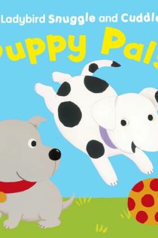 Cover of Ladybird Snuggle And Cuddle: Puppy Pals