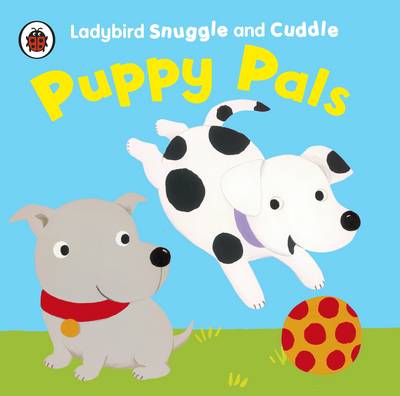 Book cover for Ladybird Snuggle And Cuddle: Puppy Pals