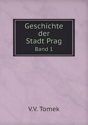 Book cover for Geschichte der Stadt Prag Band 1