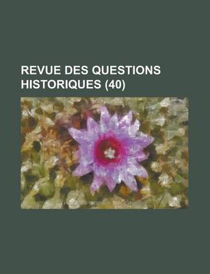 Book cover for Revue Des Questions Historiques (40 )