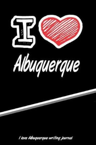 Cover of I Love Albuquerque Writing Journal