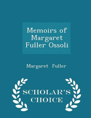 Book cover for Memoirs of Margaret Fuller Ossoli - Scholar's Choice Edition