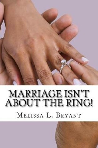 Cover of Marriage isn't about the ring!