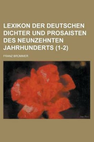 Cover of Lexikon Der Deutschen Dichter Und Prosaisten Des Neunzehnten Jahrhunderts (1-2 )