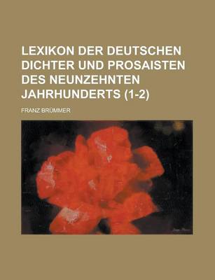 Book cover for Lexikon Der Deutschen Dichter Und Prosaisten Des Neunzehnten Jahrhunderts (1-2 )