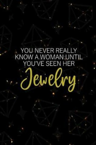 Cover of You Never Really Know A Woman Until You've Seen Her Jewelry