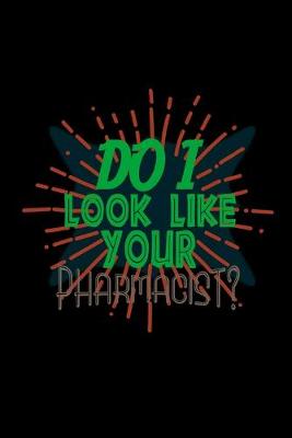 Book cover for Do I look like your pharmacist?