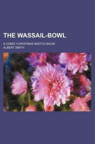 Cover of The Wassail-Bowl; A Comic Christmas Sketch-Book