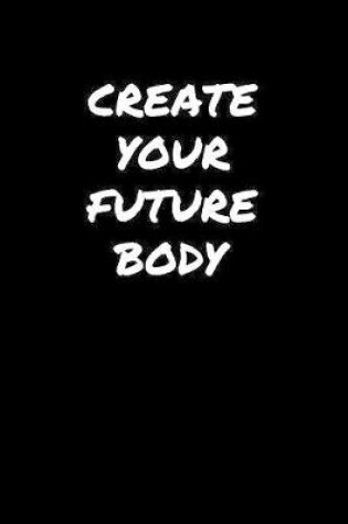 Cover of Create Your Future Body