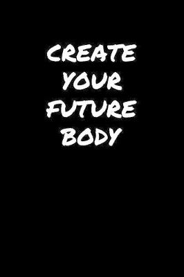 Book cover for Create Your Future Body