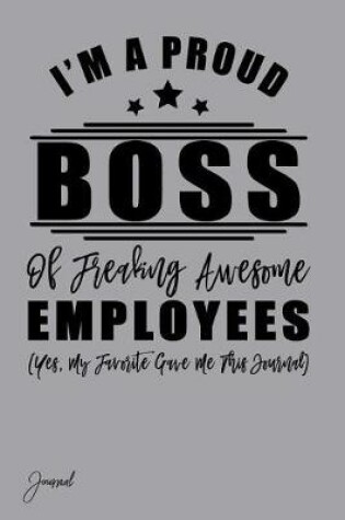 Cover of I'm a Proud Boss of Freaking Awesome Employees (Yes My Favorite Gave Me This Journal)