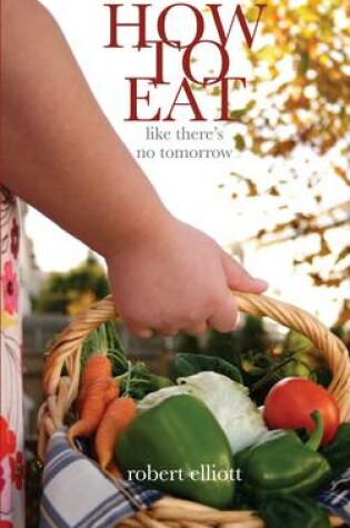 Cover of How to Eat... Like There's No Tomorrow