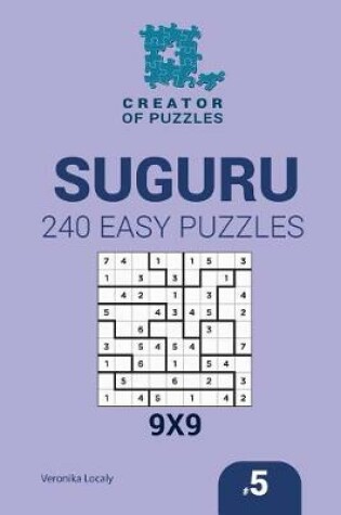 Cover of Creator of puzzles - Suguru 240 Easy Puzzles 9x9 (Volume 5)