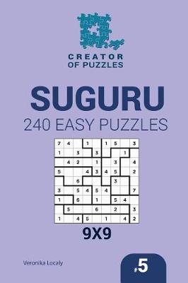 Cover of Creator of puzzles - Suguru 240 Easy Puzzles 9x9 (Volume 5)