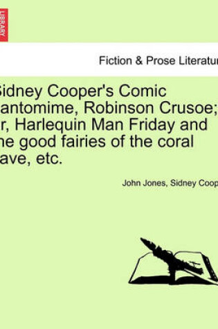 Cover of Sidney Cooper's Comic Pantomime, Robinson Crusoe; Or, Harlequin Man Friday and the Good Fairies of the Coral Cave, Etc.