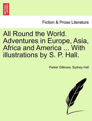 Book cover for All Round the World. Adventures in Europe, Asia, Africa and America ... with Illustrations by S. P. Hall.