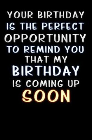 Cover of your birthday is the perfect opportunity to remind you that my birthday is coming up soon