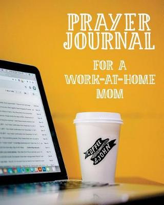 Book cover for Prayer Journal for a Work-At-Home Mom