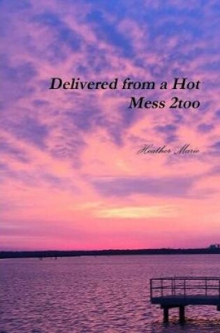 Cover of Delivered from a Hot Mess 2too