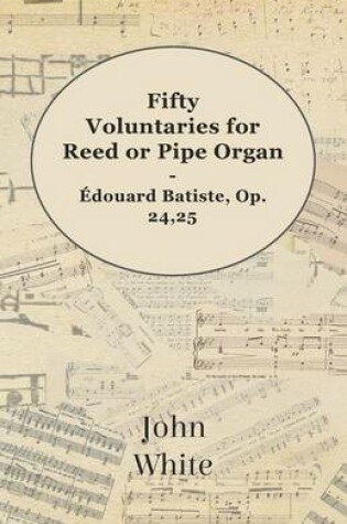 Cover of Fifty Voluntaries for Reed or Pipe Organ - Edouard Batiste, Op. 24,25