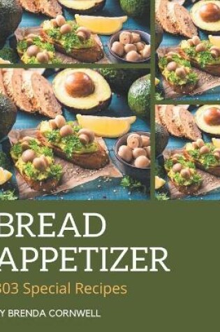Cover of 303 Special Bread Appetizer Recipes