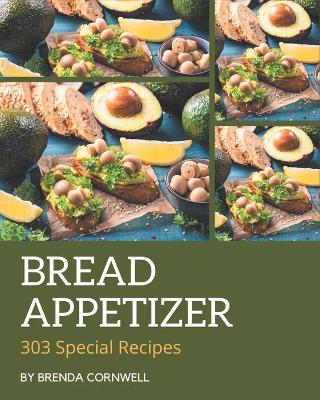 Book cover for 303 Special Bread Appetizer Recipes