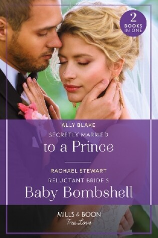 Cover of Secretly Married To A Prince / Reluctant Bride's Baby Bombshell