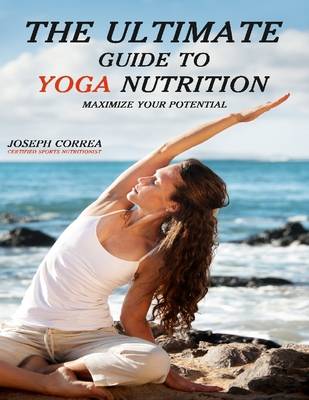 Book cover for The Ultimate Guide to Yoga Nutrition: Maximize Your Potential